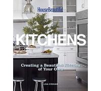 House Beautiful Kitchens: Creating a Beautiful Kitchen of Your Own