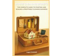 House Cleaning Secrets: The Complete Guide to Starting and Scaling a Profitable Cleaning Business (Service Business Secrets Series)