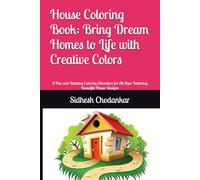 House Coloring Book: Bring Dream Homes to Life with Creative Colors: A Fun and Relaxing Coloring Adventure for All Ages Featuring Beautiful House Designs