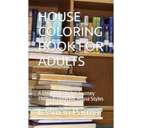HOUSE COLORING BOOK FOR ADULTS: A Creative Coloring Journey Through Different House Styles