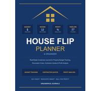 House Flip Planner & Organizer: Real Estate Investment Journal for Property Budget Tracking, Renovation Costs, Contractor Quotes & Profit Analysis