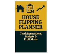 House Flipping Planner - Track Renovations, Budgets & Profit Goals