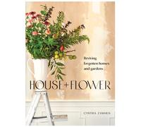 House + Flower : Reviving Forgotten Homes and Abandoned Gardens