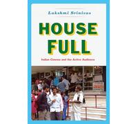 House Full: Indian Cinema and the Active Audience (Fieldwork Encounters and Discoveries)