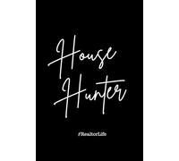 House Hunter #RealtorLife: A Real Estate Agent’s Daily Journal to Track Clients, Listings, Showings, and Closings