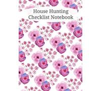 House Hunting Checklist Notebook: Home Buying Journal - A Moving House Essential for Homebuyers