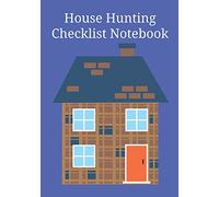 House Hunting Checklist Notebook: Home Buying Journal - A Moving House Essential for Homebuyers