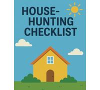 House Hunting Checklist: The Ultimate Home Buying Checklist for Organizing Tours, Tracking Features, and Finding Your Dream Home