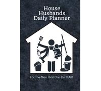 House Husbands Daily Planner - For The Man That Can Do It All!: Stay at Home Dads and Single Dads