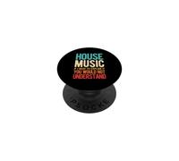 HOUSE MUSIC IF I HAVE TO EXPLAIN IT, YOU WOULD NOT UNDERSTAN PopSockets Adhesive PopGrip