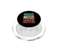HOUSE MUSIC IF I HAVE TO EXPLAIN IT, YOU WOULD NOT UNDERSTAN PopSockets PopGrip for MagSafe