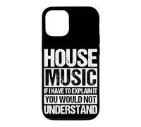 HOUSE MUSIC SLOGAN IF I HAVE TO EXPLAIN IT YOU WOULD NOT UND Case for iPhone 12/12 Pro