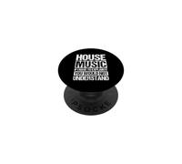 HOUSE MUSIC SLOGAN IF I HAVE TO EXPLAIN IT YOU WOULD NOT UND PopSockets Adhesive PopGrip