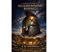 HOUSE OF ATREUS: Agamemnon Rising: A Mythological Sci-Fi Epic