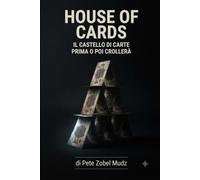 HOUSE OF CARDS: IL CASTELLO DI CARTE PRIMA O POI CROLLERÀ