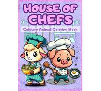 House of Chefs: Culinary Animal Coloring Book: Animals in Chef Suits Cooking Up Fun! with 50 Master Chef Animals Ready to Cook!