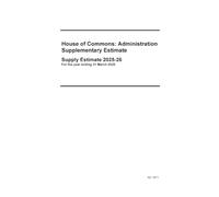 House of Commons: Administration Supplementary Estimate. Supply Estimate 2025-26 for the year ending 31 March 2026 (House of Commons Paper) HC 1671