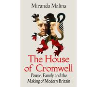 House of Cromwell : Britain’S Forgotten Dynasty