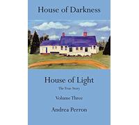 House of Darkness House of Light: The True Story Volume Three: Volume 3