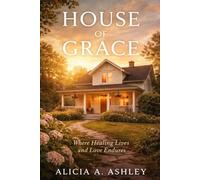 House of Grace: Where Healing Lives and Love Endures