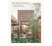 House of Green, the: Natural Homes and Biophilic Architecture