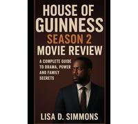 House of Guinness Season 2 Movie Review: A Complete Guide to Drama, Power, and Family Secrets (“Inside the House of Guinness: The Untold Drama Series Reviews”)