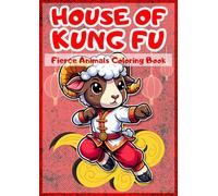 House of Kung Fu: Fierce Animals Coloring Book: Fierce Masters on Every Page, Unleash Your Inner Artist and Master the Art of Color with Kung Fu's Wildest Warriors!