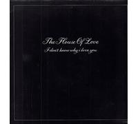 House Of Love - I Don't Know Why I Love You