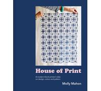 House of Print : A Modern Printer's Take on Design, Colour and Pattern