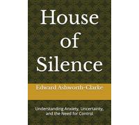 House of Silence: Understanding Anxiety, Uncertainty, and the Need for Control