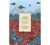 House of Snow: An Anthology of the Greatest Writing About Nepal