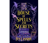 House of Spells and Secrets : A Novel