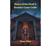 House of the Dead 2: Remake Game Guide: Master Every weapon and tactics