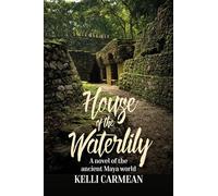 House of the Waterlily: A Novel of the Ancient Maya World
