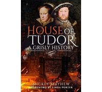 House of Tudor: A Grisly History