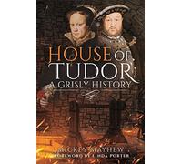 House of Tudor: A Grisly History