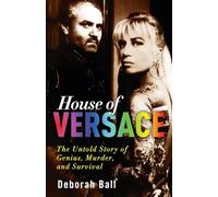 House of Versace: The Untold Story of Genius, Murder, and Survival
