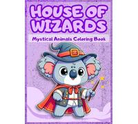 House of Wizards: Mystical Animals Coloring Book: Unleash Your Inner Magic! or Where Animals Wear Wands!