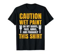 House Painter Decorator Caution Wet Paint On My Hands, Face, T-Shirt