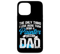 House Painter Decorator Dad The Only Thing I Love More Than Case for iPhone 13 Pro Max