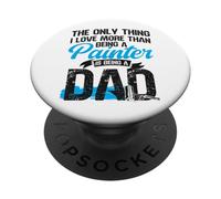 House Painter Decorator Dad The Only Thing I Love More Than PopSockets Adhesive PopGrip