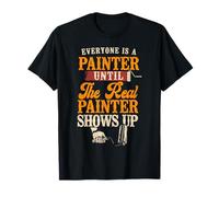 House Painter Decorator Everyone Is A Painter Until The Real T-Shirt