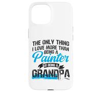 House Painter Decorator Grandpa The Only Thing I Love More Case for iPhone 15