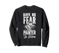 House Painter Decorator Have No Fear The Painter Is Here Sweatshirt