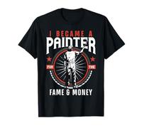 House Painter Decorator I Became A Painter For The Fame & T-Shirt