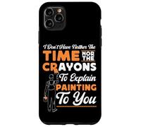 House Painter Decorator I Don't Have Neither The Time Nor Case for iPhone 11 Pro Max