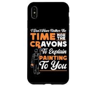 House Painter Decorator I Don't Have Neither The Time Nor Case for iPhone XS Max