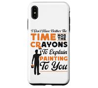 House Painter Decorator I Don't Have Neither The Time Nor Case for iPhone XS Max