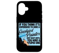 House Painter Decorator If You Think It's Expensive To Hire Case for iPhone 16
