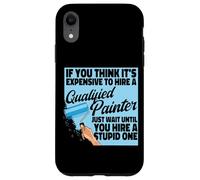 House Painter Decorator If You Think It's Expensive To Hire Case for iPhone XR